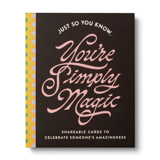 Just So You Know . . . You're Simply Magic