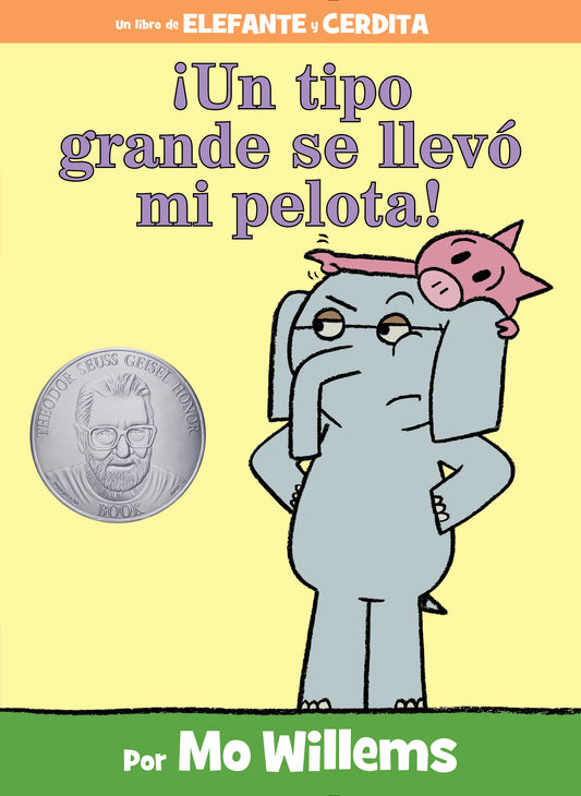 ¡Un tipo grande se llevó mi pelota!-An Elephant and Piggie Book, Spanish Edition