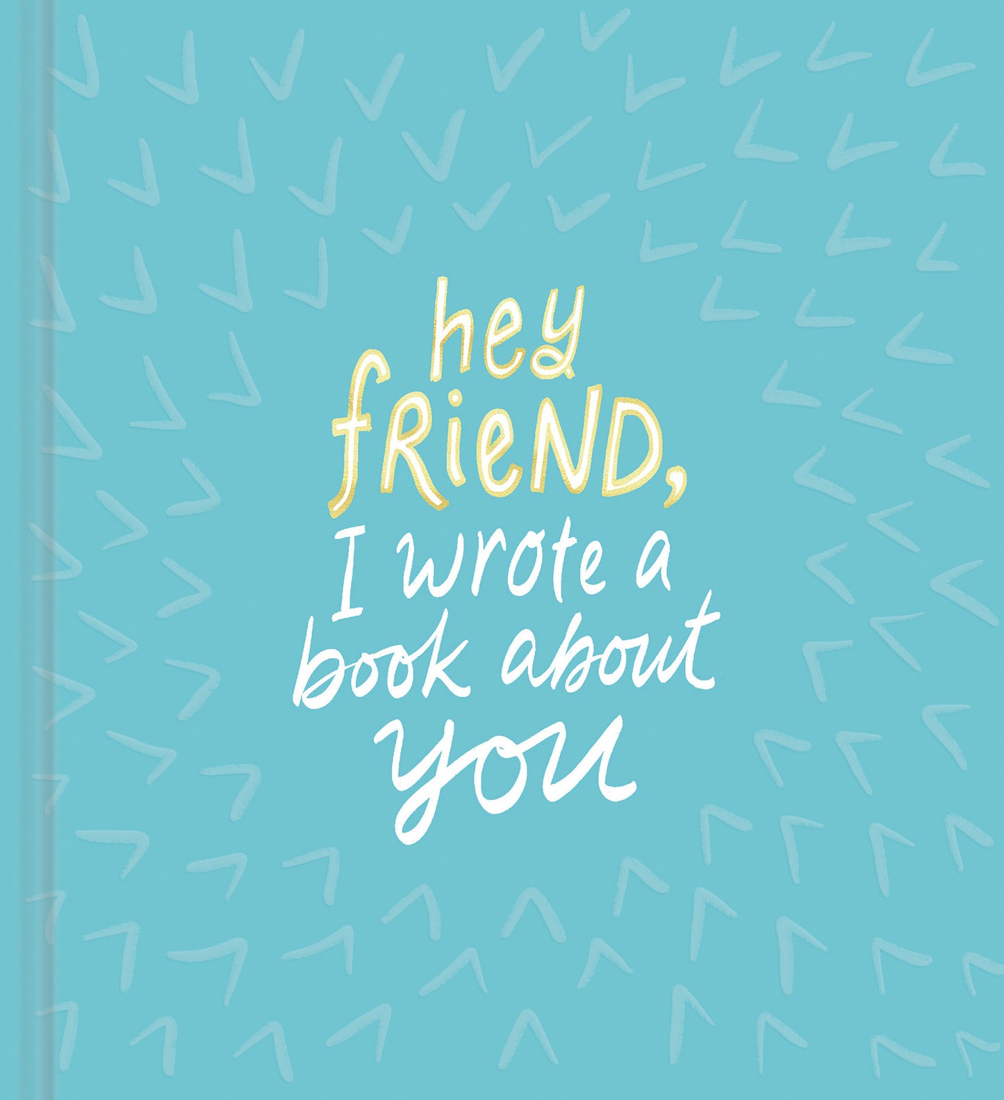 Hey Friend, I Wrote a Book About You