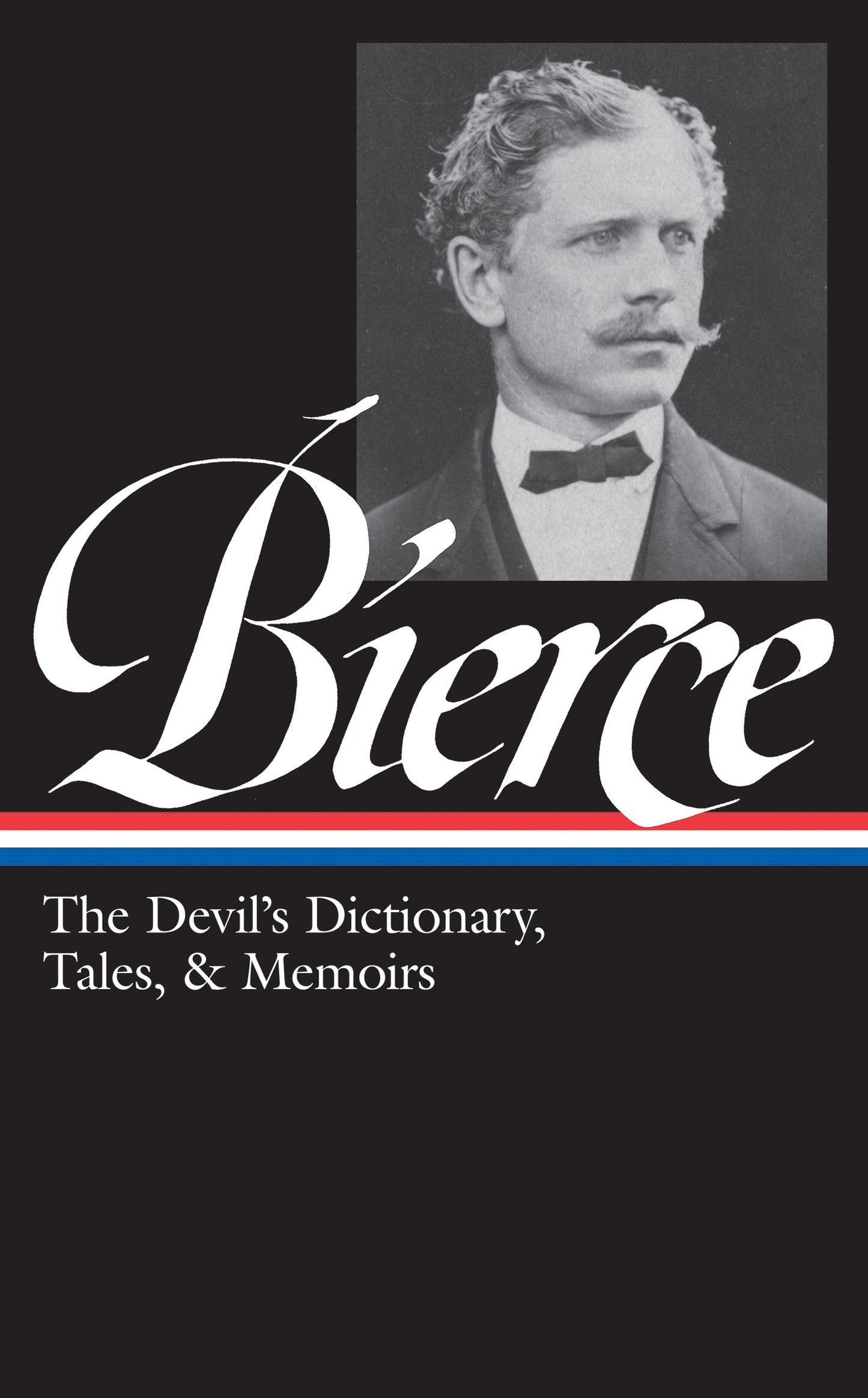 Ambrose Bierce: The Devil's Dictionary, Tales, &amp; Memoirs (LOA #219)
