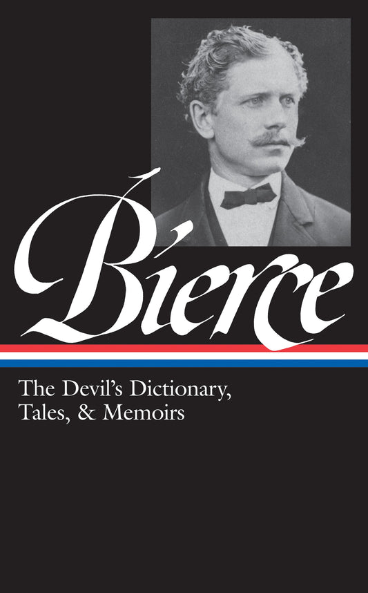 Ambrose Bierce: The Devil's Dictionary, Tales, & Memoirs (LOA #219)