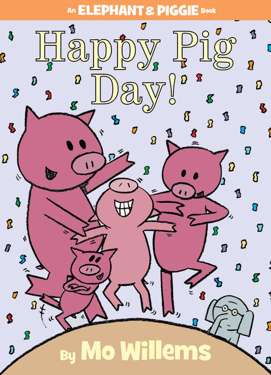 Happy Pig Day!-An Elephant and Piggie Book