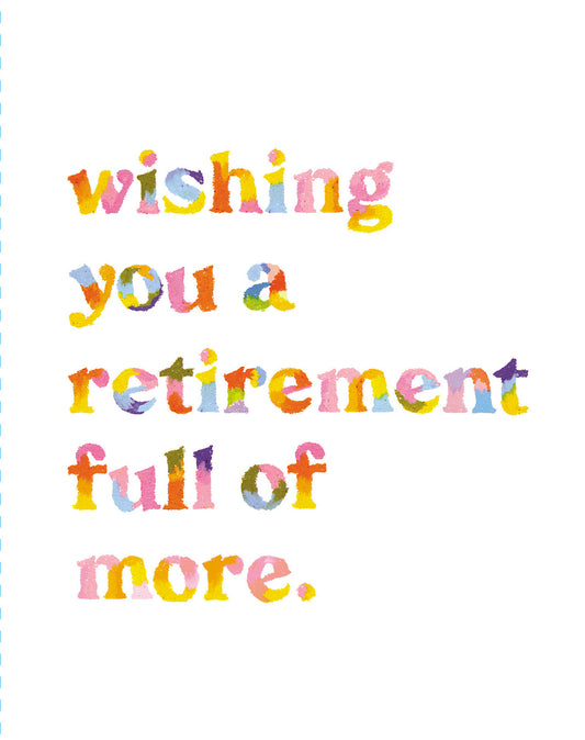 Love Muchly Greeting Cards: Retirement - Wishing you a retirement full of more (Pack of 6)