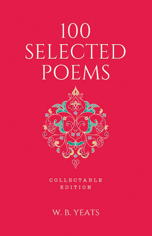 100 Selected Poems, W. B. Yeats: Collectable Hardbound edition