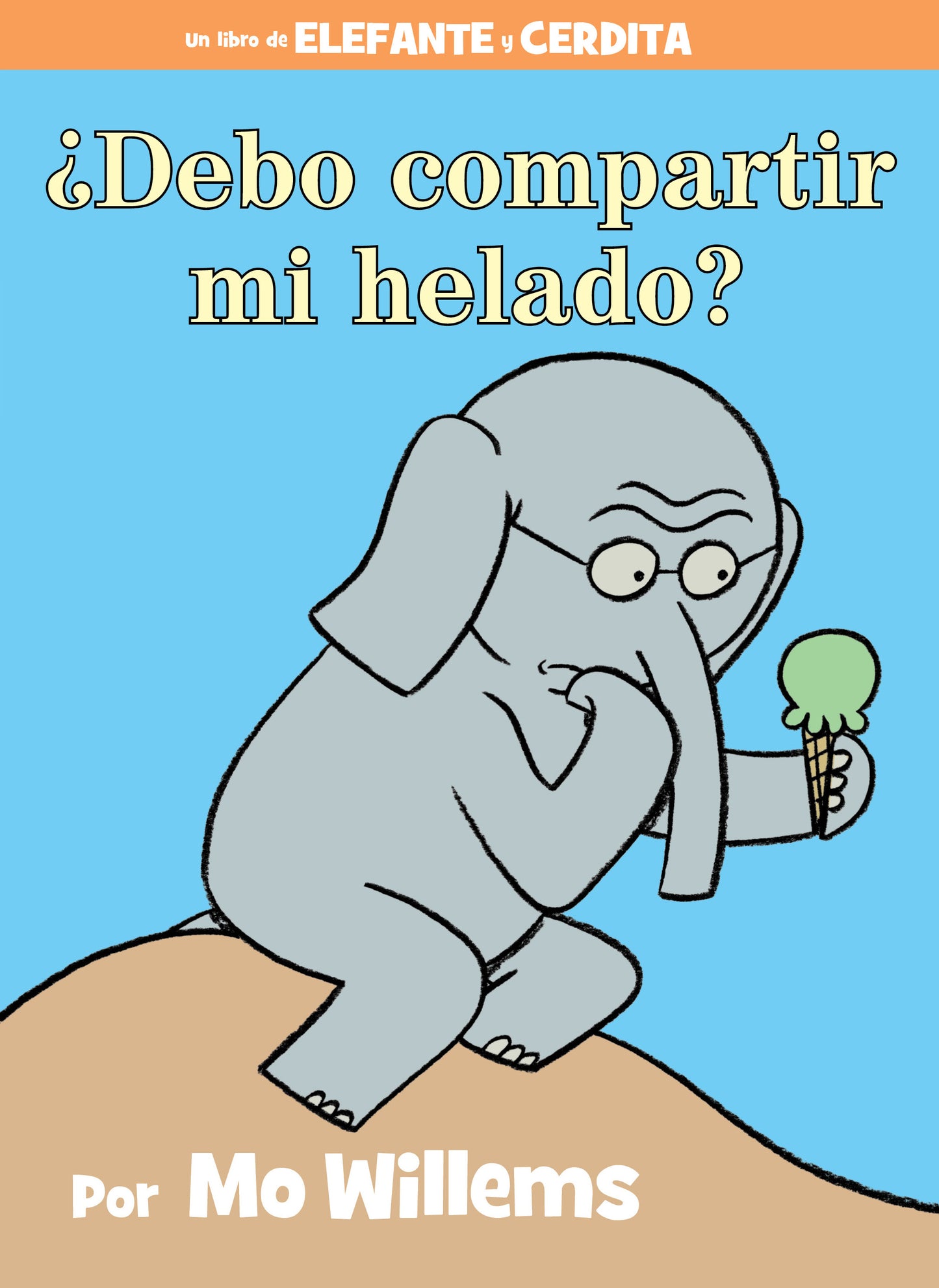 ¿Debo compartir mi helado?-An Elephant and Piggie Book, Spanish Edition