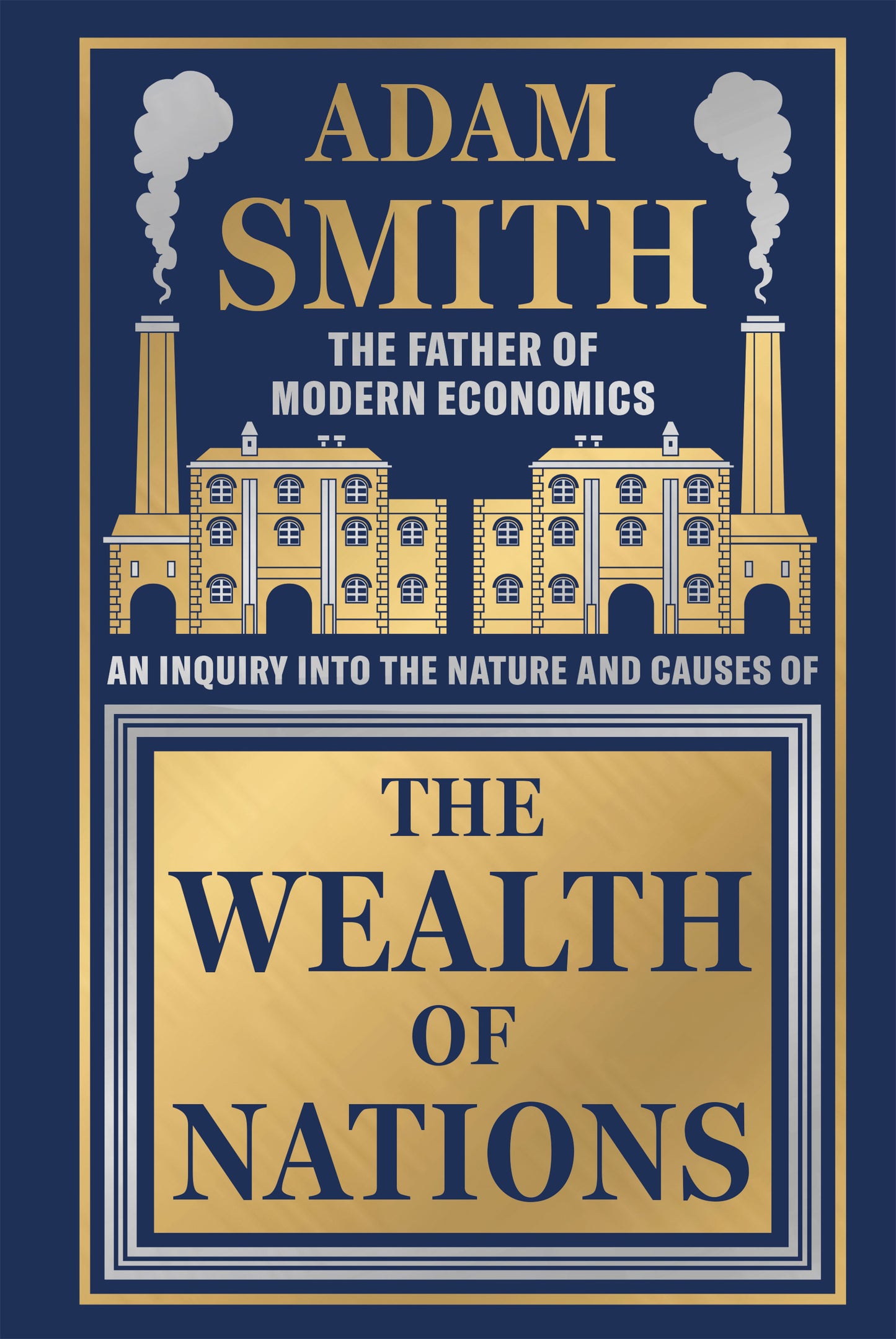 Wealth of Nations by Adam Smith [Deluxe Hardbound Classic] - Economics of Capitalism /Learn About the Wealth Creation Strategies / Insights Into Economic