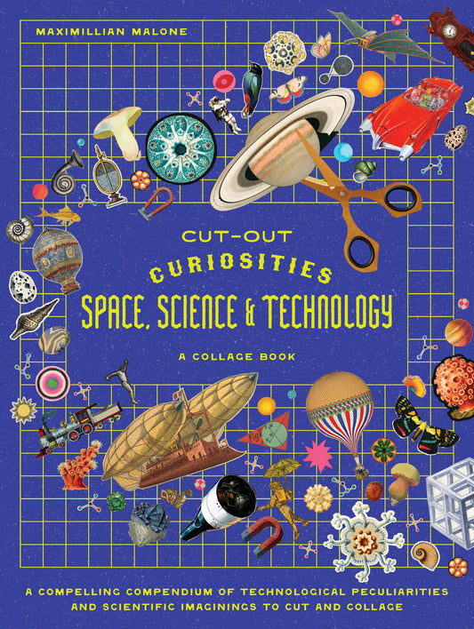 Cut-out Curiosities Space, Science &amp; Technology: A Collage Book