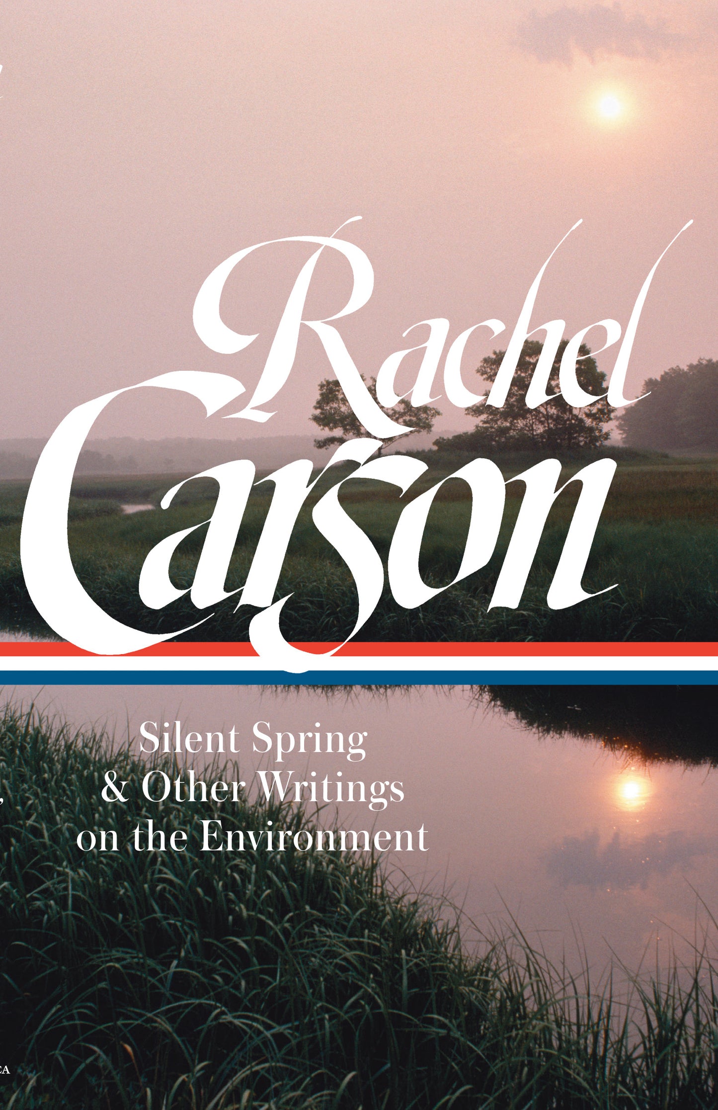 Rachel Carson: Silent Spring &amp; Other Writings on the Environment (LOA #307)