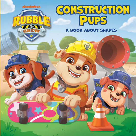 Construction Pups: A Book About Shapes (PAW Patrol: Rubble &amp; Crew)