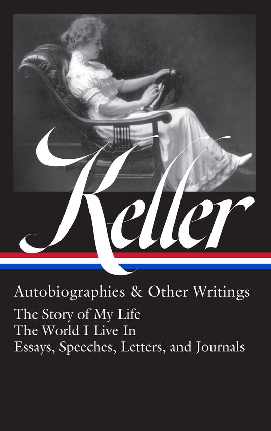 Helen Keller: Autobiographies &amp; Other Writings (LOA #378)