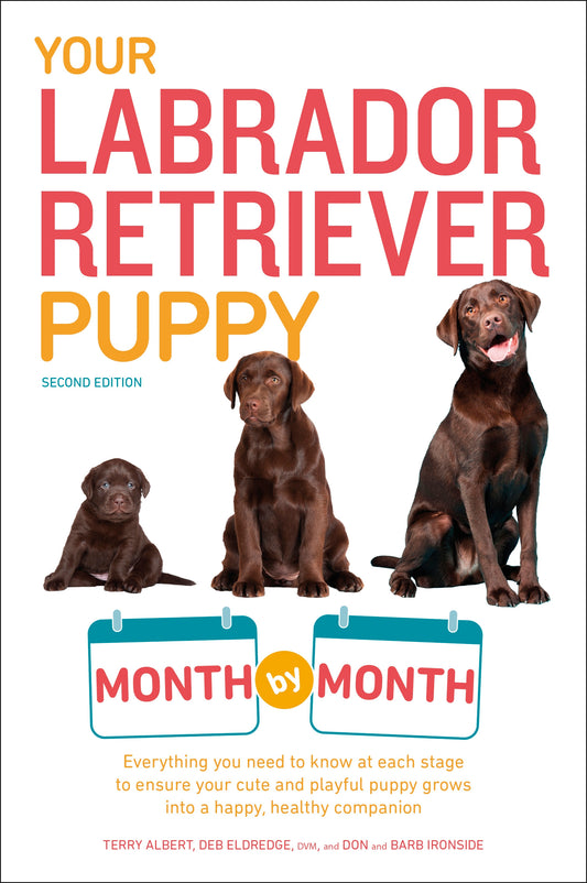 Your Labrador Retriever Puppy Month by Month, 2nd Edition