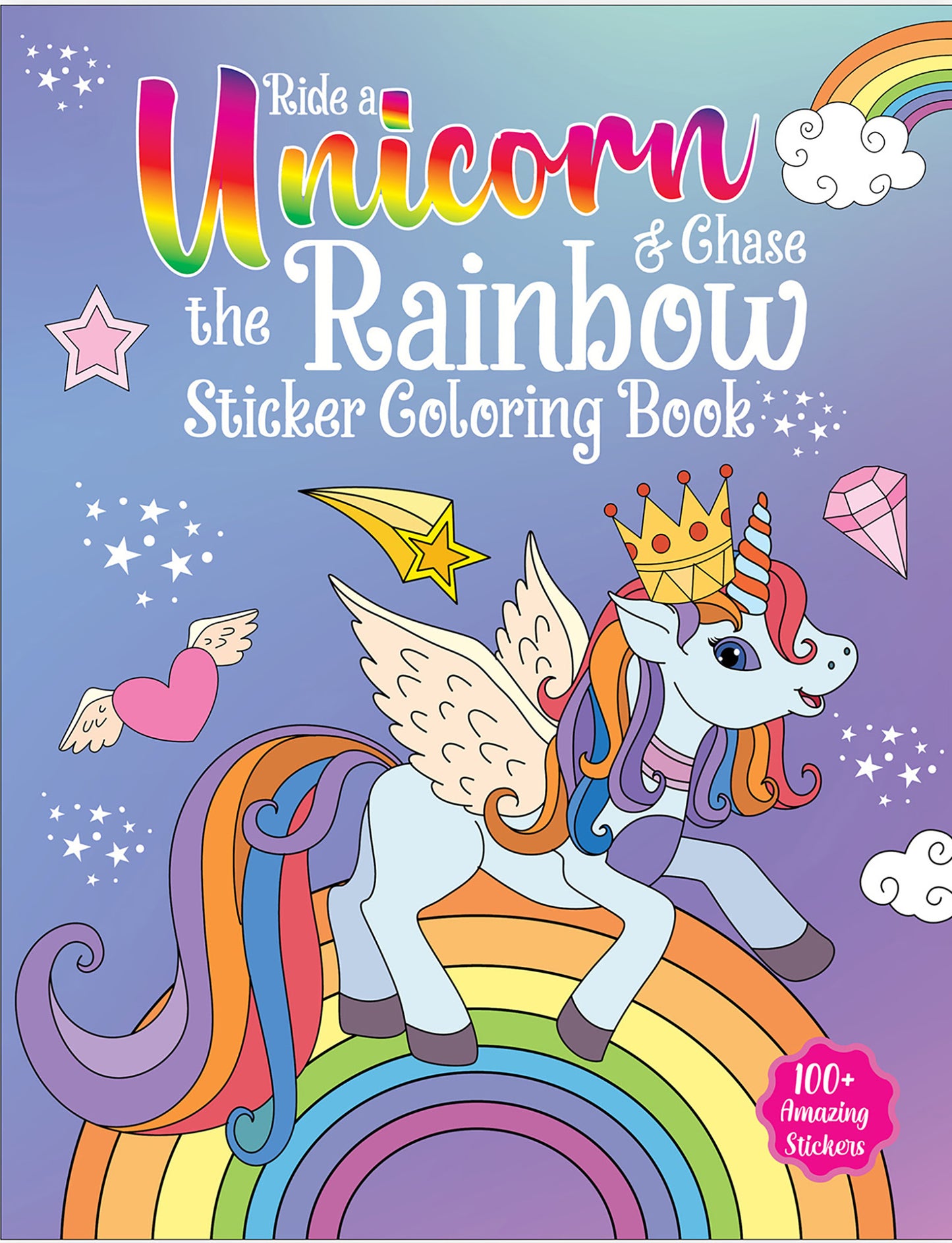 Ride A Unicorn and Chase The Rainbow - Sticker Coloring Book With 100+ Stickers: Fun Activity Book For Children