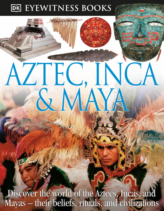 DK Eyewitness Books: Aztec, Inca &amp; Maya