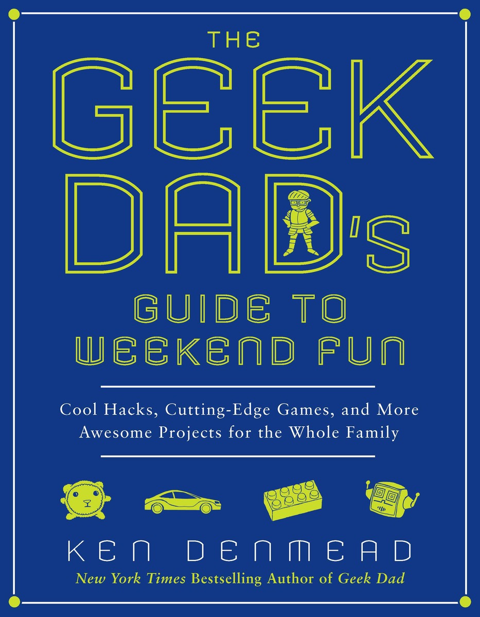 The Geek Dad's Guide to Weekend Fun