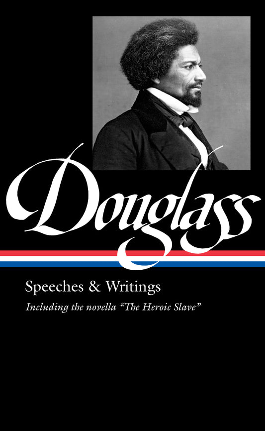 Frederick Douglass: Speeches &amp; Writings (LOA #358)